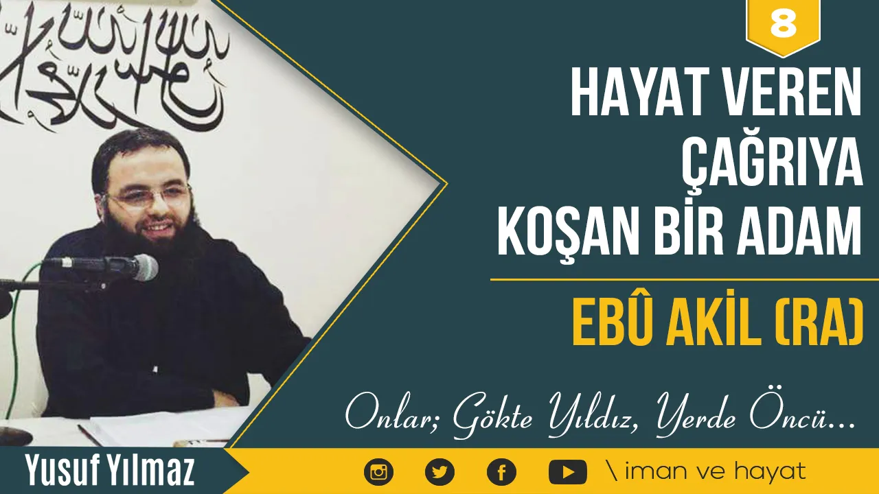 Hayat Veren Çağrıya Koşan Bir Adam Ebu Akil (ra)