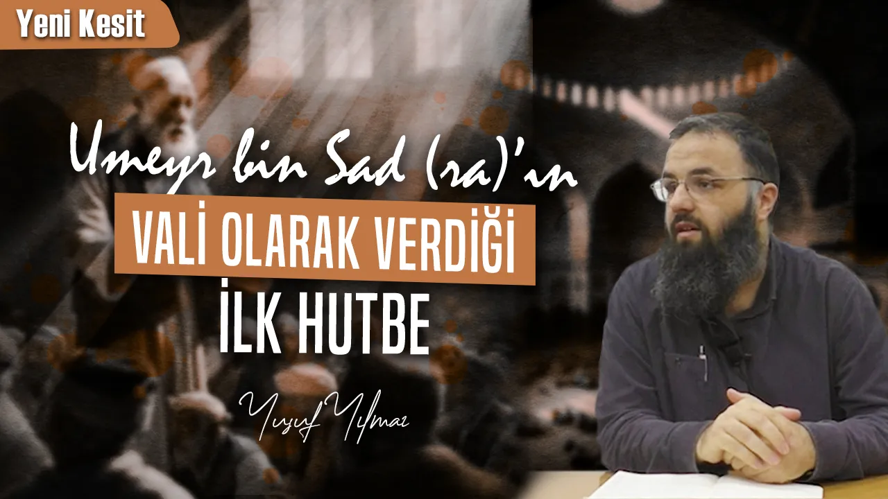 Umeyr bin Sadın Vali Olarak Verdiği İlk Hutbe – Yusuf Yılmaz