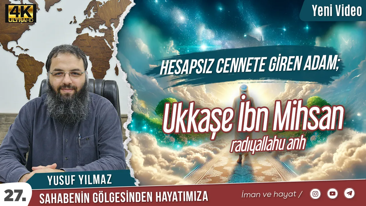Hesapsız Cennete Giren Adam; Ukkaşe İbn Mihsan (ra) – Yusuf Yılmaz