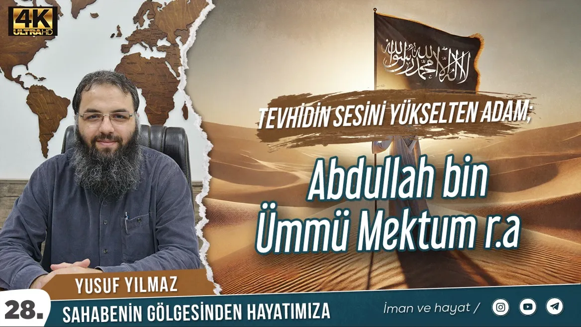 Tevhidin Sesini Yükselten Adam Abdullah bin Ümmü Mektum (ra) – Yusuf Yılmaz