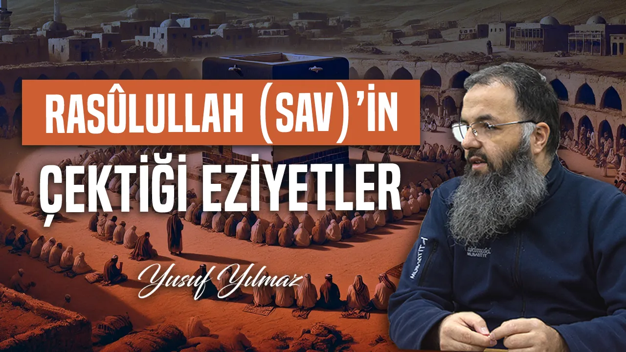 Rasulullah (sav)’in Çektiği Eziyetler – Yusuf Yılmaz