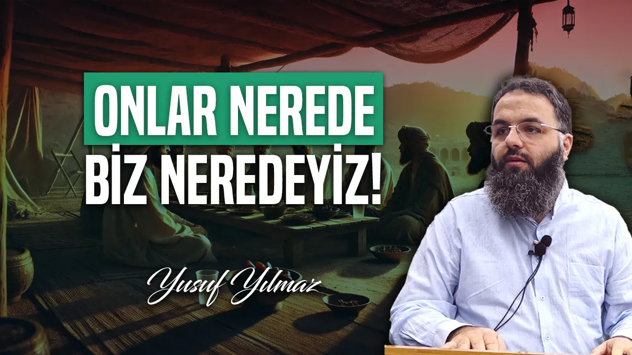 Onlar Nerede, Biz Neredeyiz? – Yusuf Yılmaz
